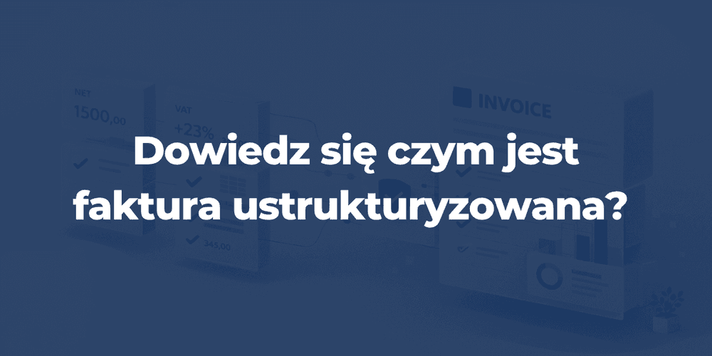 Faktura ustrukturyzowana – co to jest, jak wygląda i jak działa w KSeF?