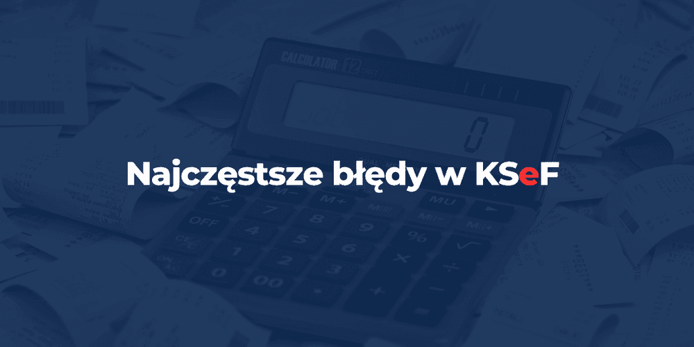Najczęstsze błędy w KSeF – czego unikać w JDG i firmach