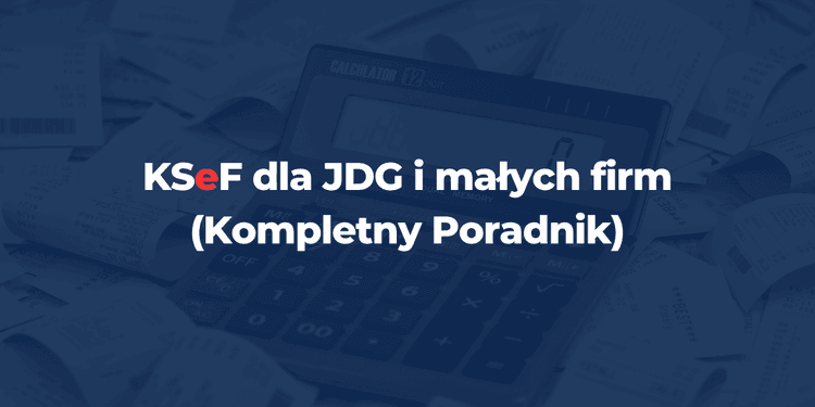 KSeF dla JDG i małych firm - Kompletny Poradnik (2026)